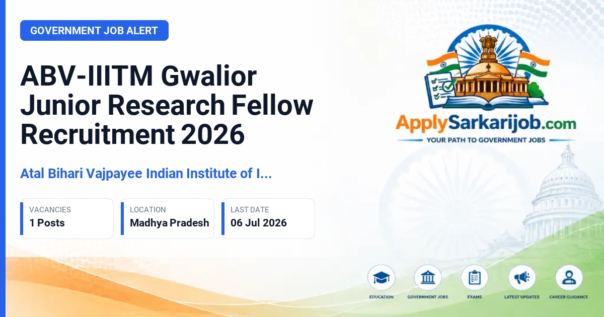 Atal Bihari Vajpayee Indian Institute of Information Technology and Management, Gwalior - Junior Research Fellow Official Notification Poster & Schedule