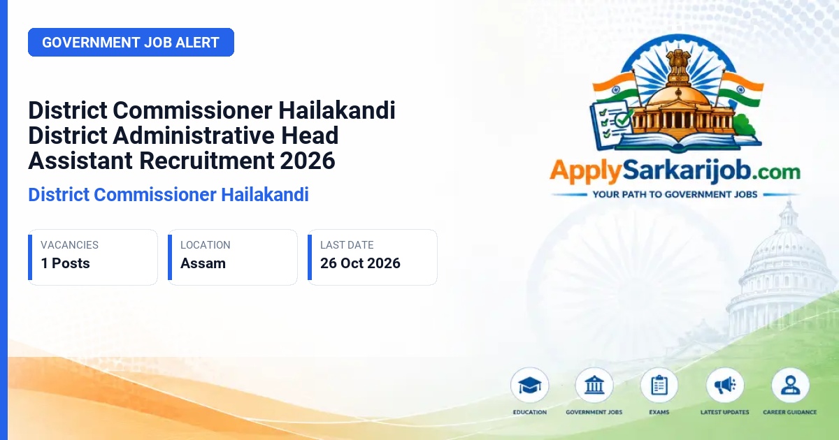 District Commissioner Hailakandi - District Administrative Head Assistant Official Notification Poster & Schedule