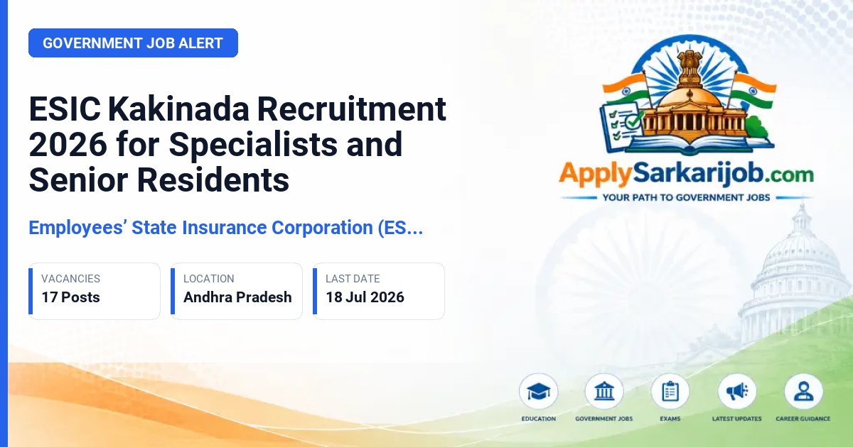 Employees’ State Insurance Corporation (ESIC) Kakinada - Full Time Specialist and Senior Resident Official Notification Poster & Schedule