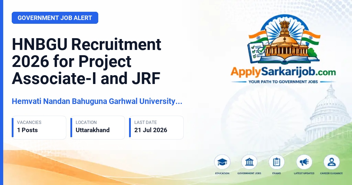 Hemvati Nandan Bahuguna Garhwal University (HNBGU) - Project Associate-I / Junior Research Fellow Official Notification Poster & Schedule
