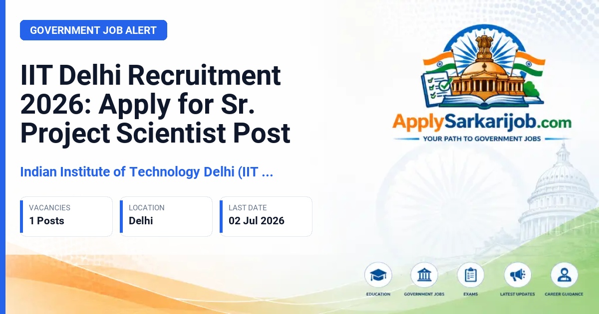 Indian Institute of Technology Delhi (IIT Delhi) - Sr. Project Scientist Official Notification Poster & Schedule