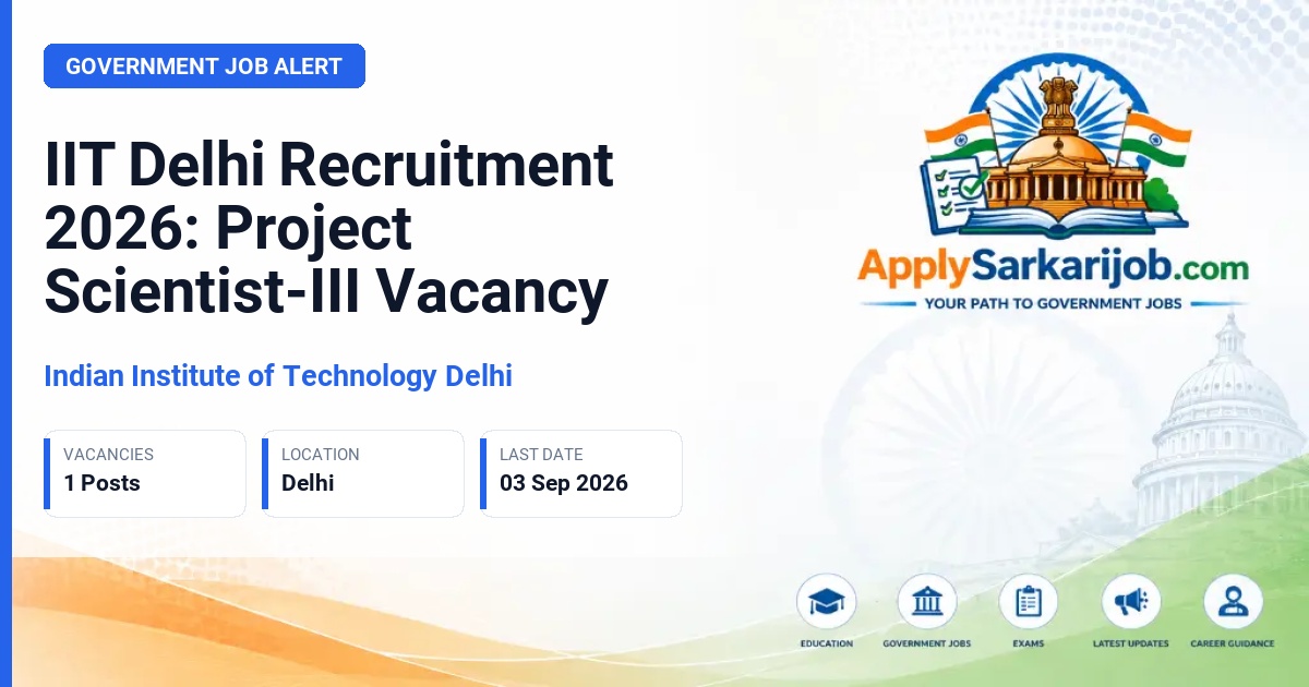 Indian Institute of Technology Delhi - Project Scientist - III Official Notification Poster & Schedule