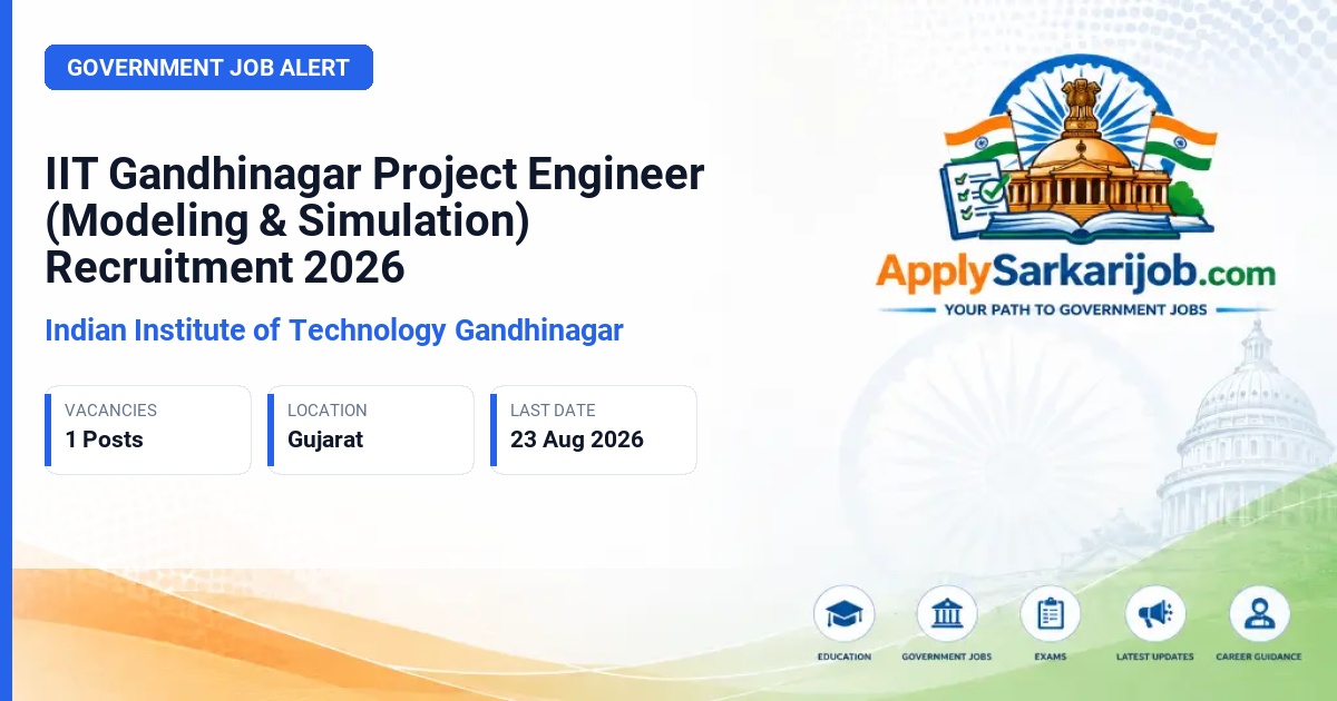 Indian Institute of Technology Gandhinagar - Project Engineer (Modeling & Simulation) Official Notification Poster & Schedule