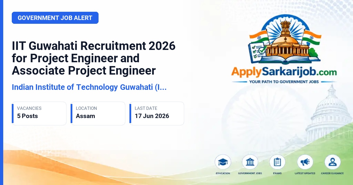 Indian Institute of Technology Guwahati (IIT Guwahati) - Project Engineer and Associate Project Engineer Official Notification Poster & Schedule