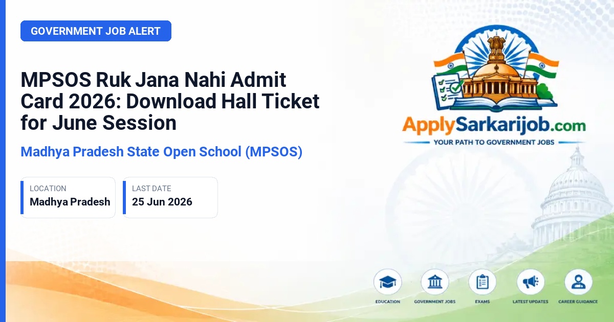Madhya Pradesh State Open School (MPSOS) - MPSOS Ruk Jana Nahi Admit Card 2026: Download Hall Ticket for June Session Official Notification Poster & Schedule