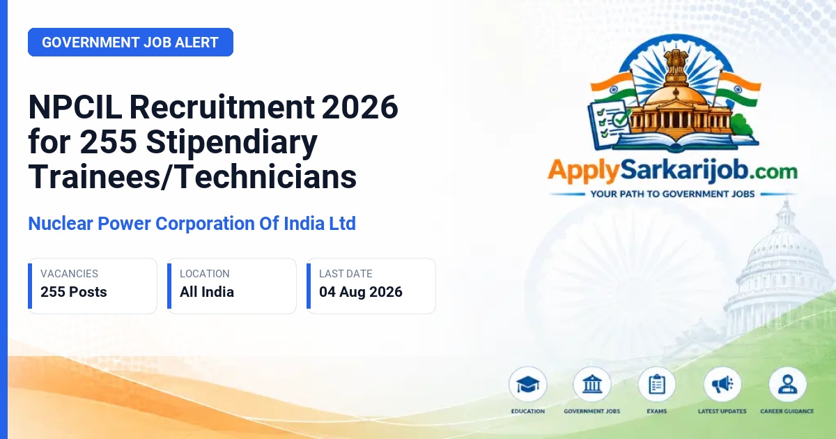 Nuclear Power Corporation Of India Ltd - Stipendiary Trainee/Technician Official Notification Poster & Schedule