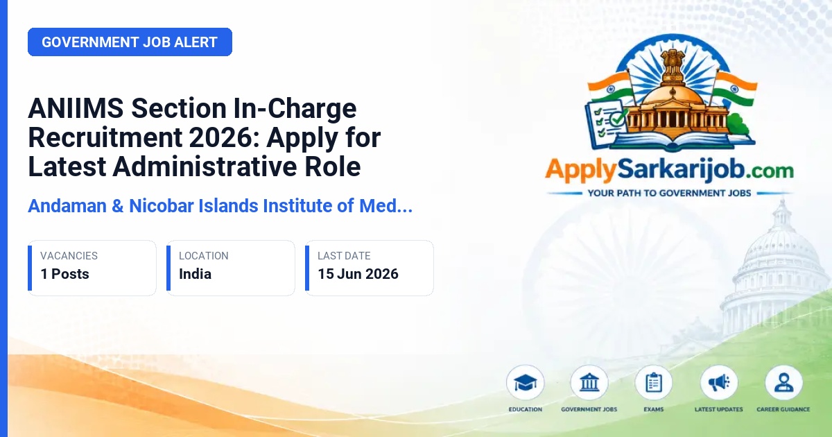 Andaman & Nicobar Islands Institute of Medical Sciences (ANIIMS) - Section In-Charge Official Notification Poster & Schedule