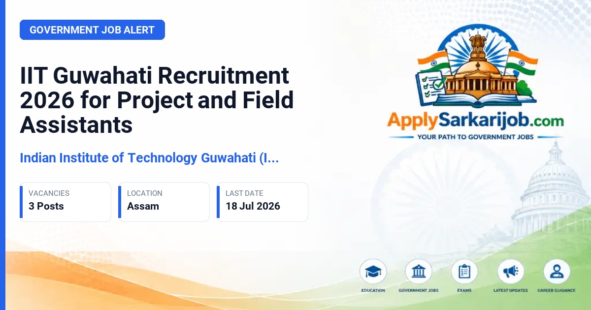 Indian Institute of Technology Guwahati (IIT Guwahati) - Project Assistant and Field Assistant Official Notification Poster & Schedule